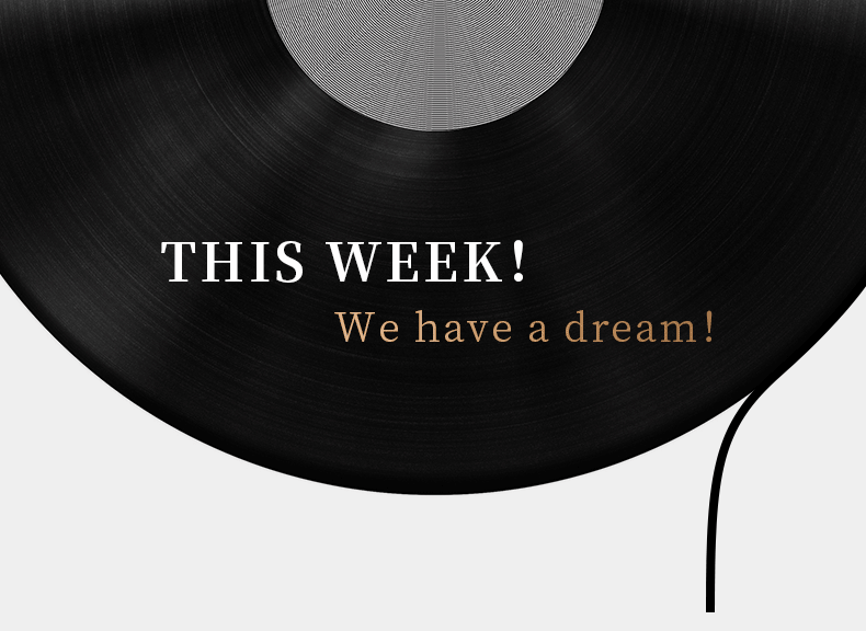 THIS WEEK！ We have a dream！
